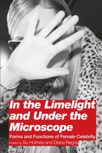 In the Limelight and Under the Microscope - Forms and Functions of Female Celebrity