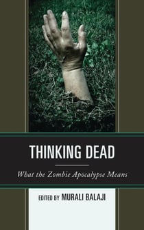 Thinking Dead - What the Zombie Apocalypse Means
