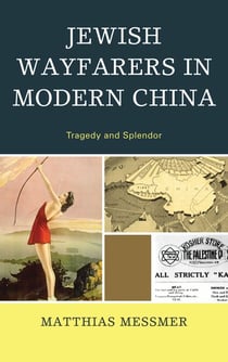 Jewish Wayfarers in Modern China - Tragedy and Splendor