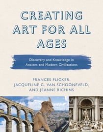 Creating Art for All Ages - Discovery and Knowledge in Ancient and Modern Civilizations