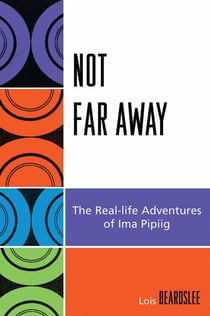 Not Far Away - The Real-life Adventures of Ima Pipiig