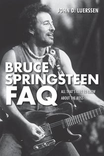 Bruce Springsteen FAQ - All That's Left to Know About the Boss