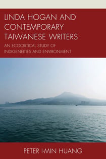 Linda Hogan and Contemporary Taiwanese Writers - An Ecocritical Study of Indigeneities and Environment