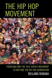 The Hip Hop Movement - From R&amp;B and the Civil Rights Movement to Rap and the Hip Hop Generation