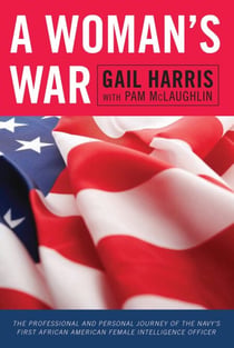 A Woman's War - The Professional and Personal Journey of the Navy's First African American Female Intelligence Officer