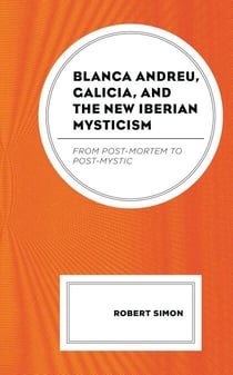 Blanca Andreu, Galicia, and the New Iberian Mysticism - From Post-Mortem to Post-Mystic