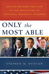 Only the Most Able - Moving Beyond Politics in the Selection of National Security Leaders