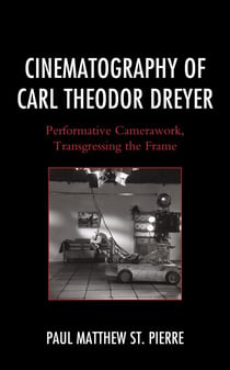 Cinematography of Carl Theodor Dreyer - Performative Camerawork, Transgressing the Frame