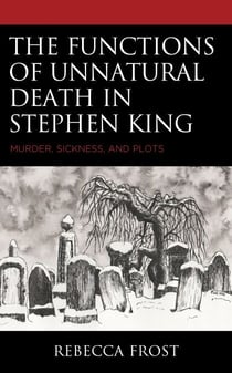 The Functions of Unnatural Death in Stephen King - Murder, Sickness, and Plots