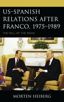 US–Spanish Relations after Franco, 1975–1989 - The Will of the Weak