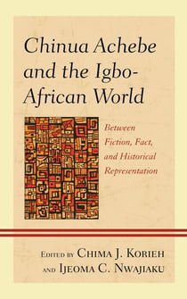 Chinua Achebe and the Igbo-African World - Between Fiction, Fact, and Historical Representation