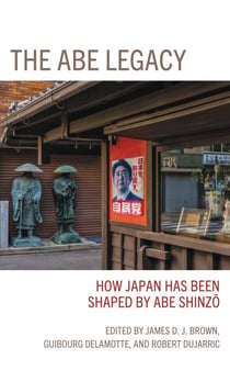 The Abe Legacy - How Japan Has Been Shaped by Abe Shinzo