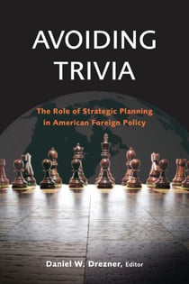 Avoiding Trivia - The Role of Strategic Planning in American Foreign Policy