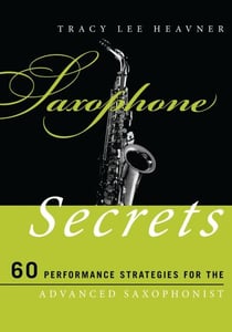 Saxophone Secrets - 60 Performance Strategies for the Advanced Saxophonist