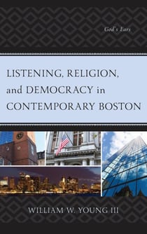 Listening, Religion, and Democracy in Contemporary Boston - God’s Ears
