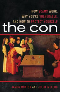 The Con - How Scams Work, Why You're Vulnerable, and How to Protect Yourself
