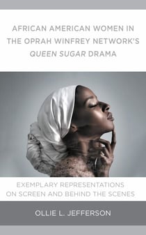 African American Women in the Oprah Winfrey Network's Queen Sugar Drama - Exemplary Representations On Screen and Behind the Scenes