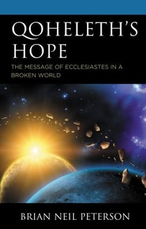 Qoheleth’s Hope - The Message of Ecclesiastes in a Broken World