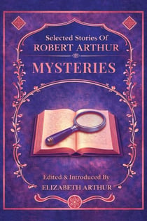 Selected Stories of Robert Arthur: Mysteries - Selected Stories of Robert Arthur, #2