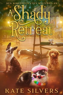 A Shady Retreat - Men Who Stitch Mysteries, #9