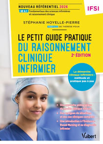 Le petit guide pratique du raisonnement clinique infirmier - Nouveau référentiel IFSI 2026 - UE A.1 Fondements des sciences infirmières et raisonnement clinique