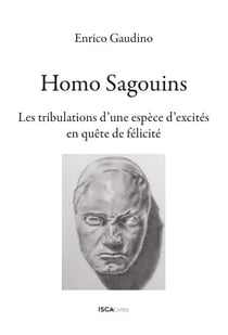 Homo Sagouins - Les tribulations d'une espèce d'excités en quête de félicité