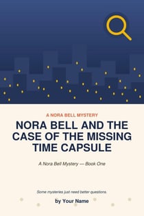 The Case of the Missing Time Capsule (Nora Bell Mysteries, Book 1) - Nora Bell Mysteries, #1