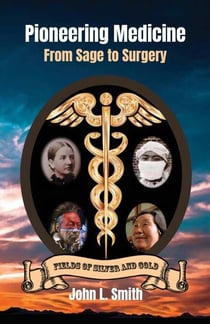 Pioneering Medicine: From Sage to Surgery - Fields of Silver and Gold, #6