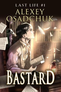 Bastard (Last Life Book #1): A Progression Fantasy Series - Last Life, #1