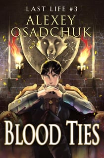 Blood Ties (Last Life Book #3): A Progression Fantasy Series - Last Life, #3