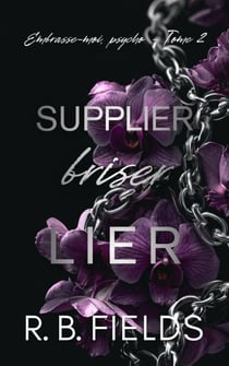 Supplier, briser, lier: Embrasse-moi, psycho (Tome 2) - Embrasse-moi, psycho, #2