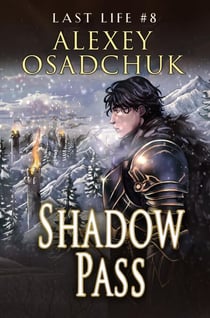 Shadow Pass (Last Life Book #8): A Progression Fantasy Series - Last Life, #8