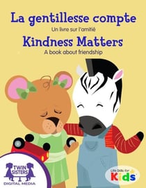 La gentillesse compte / Kindness Matters - Un livre sur l'amité / A book about friendship