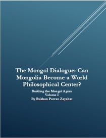 The Mongol Dialogue: Can Mongolia Become a World Philosophical Center? - The Mongol Dialogue: Can Mongolia Become a World Philosophical Center?, #1