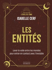 Les Entités - Lever le voile entre les mondes pour entrer en contact avec l'invisible