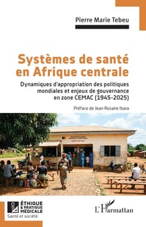 Systèmes de santé en Afrique centrale - Dynamiques d’appropriation des politiques mondiales et enjeux de gouvernance en zone CEMAC (1945-2025)