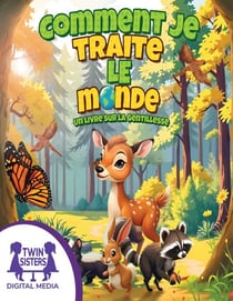 Comment je traite le monde - Un livre sur la gentillesse