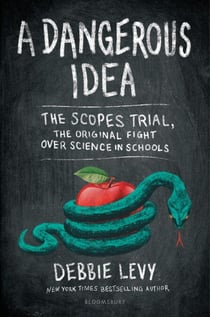 A Dangerous Idea - The Scopes Trial, the Original Fight over Science in Schools