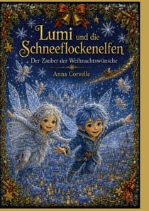 Lumi und die Schneeflockenelfen - Der Zauber der Weihnachtswünsche