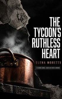 The Tycoon's Ruthless Heart - An Old Flame, Blood Oath Mafia Romance