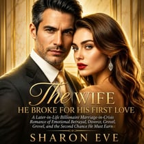 The Wife He Broke For His First Love - A Later-in-Life Billionaire Marriage-in-Crisis Romance of Emotional Betrayal, Divorce, Grovel, and the Second Chance He Must Earn