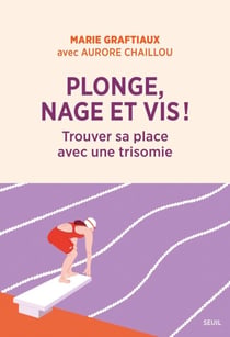 Plonge, nage et vis ! - Trouver sa place avec une trisomie