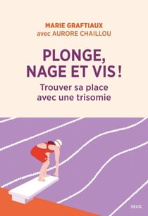 Plonge, nage et vis ! - Trouver sa place avec une trisomie