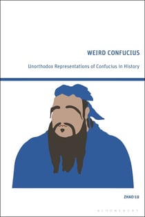 Weird Confucius - Unorthodox Representations of Confucius in History