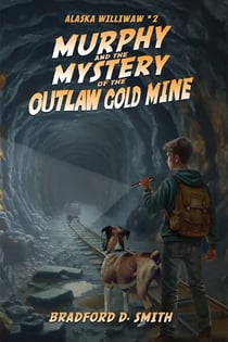 Murphy and the Mystery of the Outlaw Gold Mine - Alaska Williwaw, #2
