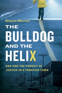 The Bulldog and the Helix - DNA and the Pursuit of Justice in a Frontier Town