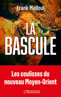 La bascule : Les coulisses du nouveau Moyen Orient