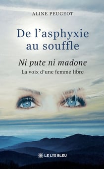 De l’asphyxie au souffle - Ni pute ni madone : La voix d’une femme libre