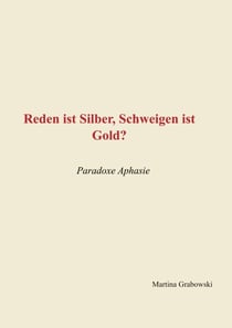 Reden ist Silber, Schweigen ist Gold? - Paradoxe Aphasie