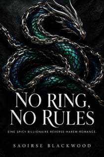 No Ring, No Rules - Eine spicy Billionaire Reverse-Harem-Romance